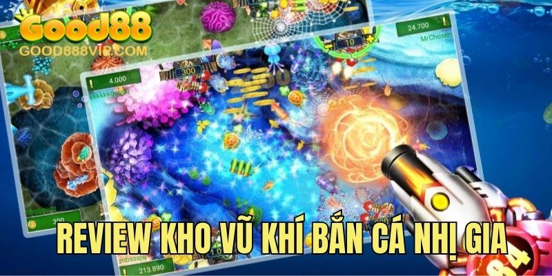 Review kho vũ khí bắn cá Nhị Gia tiên tiến