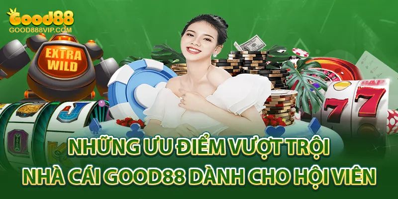 Ưu điểm vượt trội khi giới thiệu Good88