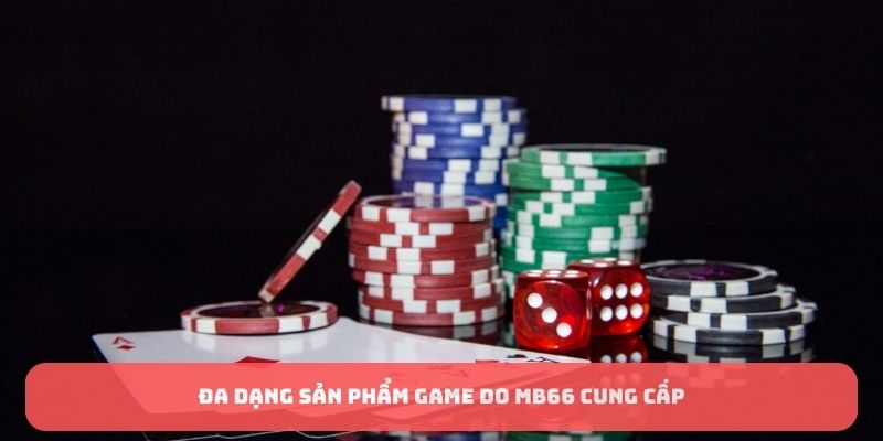 Đa dạng sản phẩm game do MB66 cung cấp